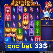 cnc bet 333